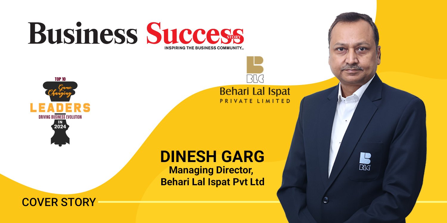 Excellence in Steel Manufacturing: Behari Lal Ispat Pvt Ltd and the Leadership of Dinesh Garg
