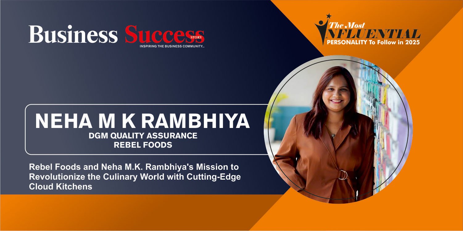 Rebel Foods and Neha M.K. Rambhiya’s Mission to Revolutionize the Culinary World with Cutting-Edge Cloud Kitchens